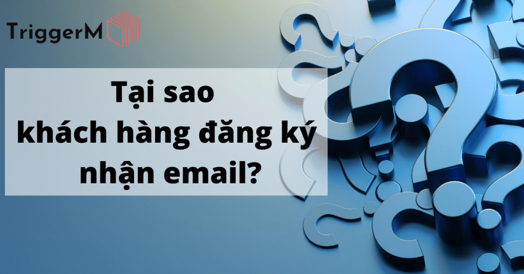 Tại sao khách hàng đăng ký nhận email?
